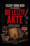 Escape-Room-Buch für Erwachsene: Die letzte Akte: Ein Rätselkrimi zum Mitermitteln – Löse den Fall bis zum Morgengrauen, knacke die Codes und entlarve den Mörder
