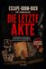Escape-Room-Buch für Erwachsene: Die letzte Akte: Ein Rätselkrimi zum Mitermitteln – Löse den Fall bis zum Morgengrauen, knacke die Codes und entlarve den Mörder