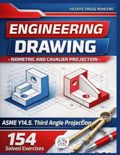 Engineering Drawing: Isometric and Cavalier Projection: 154 Solved Exercises (Third Angle Projection, ASME Y14.5)