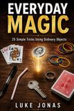 Everyday Libri GmbH Everyday Magic: 25 Easy Tricks to Amaze Friends Using Ordinary Objects Paperback