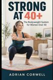 Strong Libri GmbH Strong at 40+: The Bodyweight System for Women Over 40