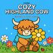 Cozy Highland Cow: Coloring Book for Adults and Kids Featuring Cutesy Cows and Farm Animals for Stress Relief and Relaxation