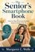The Senior's Smartphone Book: Step-by-Step iPhone and Android Help for Adults Over 75