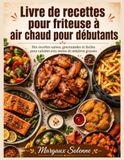 Livre de recettes pour friteuse à air chaud pour débutants