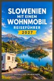 SLOWENIEN MIT EINEM WOHNMOBIL REISEFÜHRER 2027
