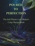 Poured to perfection: The Soft Plastic Lure Maker's Color Recipe Book
