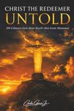 Christ the Redeemer Untold: 100 Unknown Facts About Brazil's Most Iconic Monument, The Hidden History, Secrets, and Stories Behind One of the New Seven Wonders of the World, 6x9, 206 pages, book gift