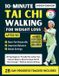 10-MINUTE Independently Published 10-MINUTE TAI CHI WALKING FOR WEIGHT LOSS after 50