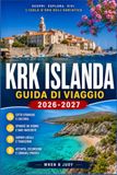 KRK ISLANDA GUIDA DI VIAGGIO 2026-2027: Spiagge, villaggi e percorsi costieri nella più grande isola della Croazia