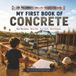 My First Book of Concrete: A Kid's Introduction to Concrete, Foundations, Forms, Finishing, and the Skilled Trades