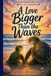 A Love Bigger Than the Waves: A Children’s Story About Grief, and Love