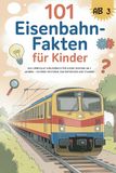 101 Eisenbahn-Fakten für Kinder