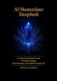 AI DeepSeek AI Masterclass: A Practical Guide to Prompt Crafting, Deep Reasoning, and Confident Everyday Use