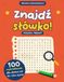 Znajdź słówko!: 100 wykreślanek dla dzieci od 10. roku życia - Poziom trudny