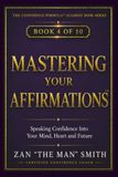 Mastering Your Affirmations: Speaking Confidence Into Your Mind, Heart and Future