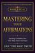 Mastering Your Affirmations: Speaking Confidence Into Your Mind, Heart and Future