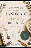 Roadmap Independently Published Roadmap to Starting a Handmade Jewelry Business