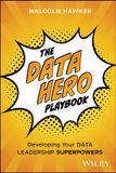 The Wiley-VCH GmbH The Data Hero Playbook: Developing Your Data Leadership Superpowers