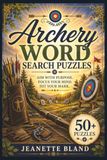 Archery Word Search Puzzles: Word Searches with Easy to Read Print about Archery | 6 x 9 Inches, 110 pages | 50+ puzzles…Gift for Vacations, Holidays and Free Time