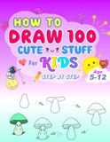 How to Draw 100 Cute Things Step by Step: Easy Drawings for 5-12 years Kids | Easy Cute Cartoon style for Beginners