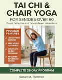 Tai Chi & Chair Yoga for Seniors Over 60: Prevent Falling and Start Living: 10-Minute Seated Flows to Rebuild Balance, Ease Joint Pain, and Regain Independence