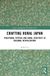 Crafting Routledge Japan Anthropology Workshop Series- Crafting Rural Japan