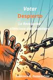 Votar Despierto: La Revolución silenciosa del ciudadano