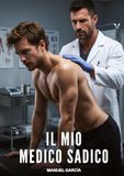 Il mio Medico Sadico: Racconti Erotici Gay di Sesso Esplicito per Uomini Adulti: 220