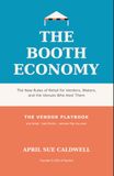 The Booth Economy: The New Rules of Retail for Vendors, Makers, and the Venues Who Host Them
