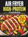 Air Fryer High-Protein Cookbook: Fast, easy recipes for fat loss, lean muscle & everyday meal prep