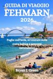 GUIDA Fehmarn 2026 Travel Guide: Island Escapes, Baltic Coast Adventures, and Nature Trails