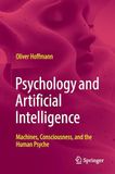 Psychology and Artificial Intelligence: Machines, Consciousness, and the Human Psyche