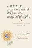 Oraciones y reflexiones para el día a día de la maternidad atípica: Aparta tu momento con Dios en medio del ruido