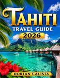 TAHITI TRAVEL GUIDE 2026