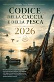 Codice della Caccia e della Pesca: Raccolta normativa aggiornata