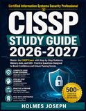 CISSP STUDY GUIDE 2026-2027: Master the CISSP Exam with Step-by-Step Guidance, Memory Aids, and 500+ Practice Questions Designed to Boost Confidence and Ensure Passing Scores
