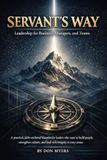 Servants Way: Leadership for Business, Managers, and Teams