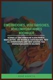 EIWEIẞREICHES, VEGETARISCHES, KOHLENHYDRATARMES KOCHBUCH: Schnelle und einfache fleischfreie Mahlzeiten, um Muskeln aufzubauen, Fett zu verbrennen und den ganzen Tag energiegeladen zu bleiben
