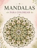MANDALAS PARA COLOREAR: Mandalas inspiradas en la naturaleza para reducir el estrés y encontrar la paz interior