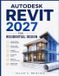 Autodesk Revit 2027 for Residential Design: A Complete Guide to Architecture, BIM Modeling, Home Design, Floor Plans, Families, Schedules, Sheets, and ... Workflows from Beginner to Professional