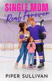 Single Piper Sullivan Canadian Small Town Hockey Romances - Single Mom, Real Forever