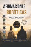 Afirmaciones Libri GmbH Afirmaciones Robóticas: Cómo manifestar rápidamente con repetición mental, enfoque y disciplina emocional Paperback