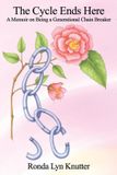 The Ronda Lyn Knutter The Cycle Ends Here: A Memoir on Being a Generational Chain Breaker Paperback