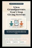 When Grandparents Won’t Stop Giving Screens: How Parents Can Set Calm Boundaries, Reduce Screen Time, and Protect Their Child’s Routine Without Family Drama.