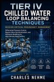 Tier Independently Published Tier IV Chilled Water Loop Balancing Techniques: Mission-Critical Redundancy Management Paperback