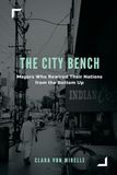 The City Bench: Mayors Who Rewired Their Nations from the Bottom Up