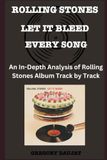 Rolling Stones Let It Bleed Album Every Song- An In-Depth Analysis of Rolling Stones Album Track by Track