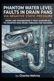 Phantom Phantom Water Level Faults in Drain Pans via Negative Static Pressure: Sizing and Engineering P-Trap Assemblies to Counter High Draw-Through Fan Vacuums