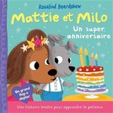 Mattie et milo - un super anniversaire - une histoire pour apprendre a gérer ses émotions - livre interactif avec volets à soulever, roue et flap - dès 3 ans