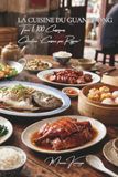La Cuisine du Guangdong (Canton) — Tome 1: Cent plats cantonais, la fraîcheur et la finesse du Sud